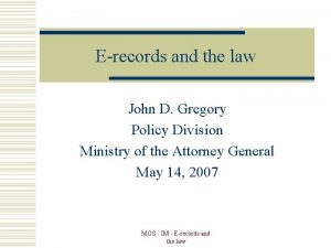 Erecords and the law John D Gregory Policy