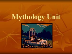 Mythology Unit Background n The word mythology is