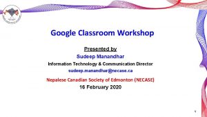 Google Classroom Workshop Presented by Sudeep Manandhar Information
