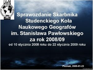 Sprawozdanie Skarbnika Studenckiego Koa Naukowego Geografw im Stanisawa