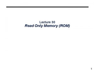 Lecture 30 Read Only Memory ROM 1 Overview