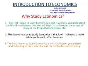 INTRODUCTION TO ECONOMICS HAROON RASHID Assistant Professor Economics