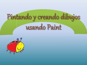 Pintando y creando dibujos usando Paint Pintando dibujos