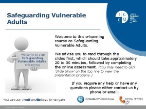 Safeguarding Vulnerable Adults Welcome to this elearning course