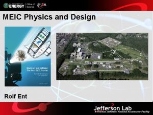 MEIC Physics and Design Rolf Ent EIC Science