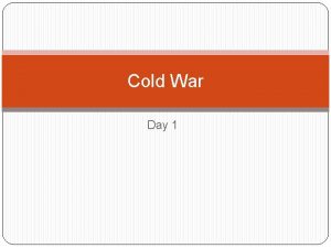 Cold War Day 1 The Soviet Union Cold