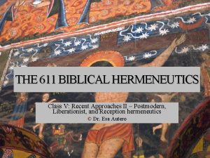 THE 611 BIBLICAL HERMENEUTICS Class V Recent Approaches