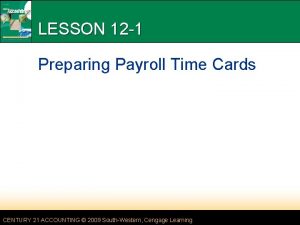 LESSON 12 1 Preparing Payroll Time Cards CENTURY