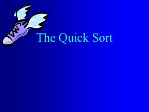 The Quick Sort Quick Sort Description One of