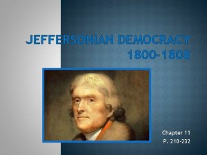 JEFFERSONIAN DEMOCRACY 1800 1808 Chapter 11 P 210