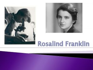 Rosalind Franklin Rosalind est ne Kensington Londres le