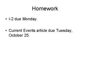 Homework I2 due Monday Current Events article due