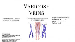 Varicose Veins COURTESY OF BAYSIDE CARDIOLOGY OFFICES Work
