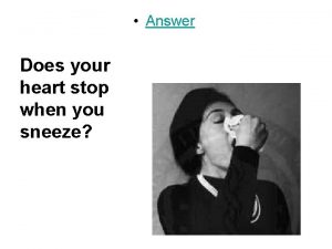 Answer Does your heart stop when you sneeze