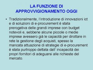 LA FUNZIONE DI APPROVVIGIONAMENTO OGGI Tradizionalmente lintroduzione di