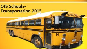 OIS Schools Transportation 2015 Workshop and Recertification Expectations