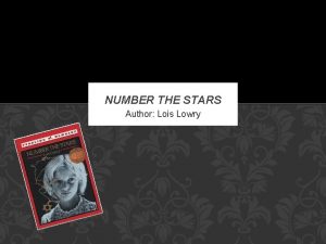 NUMBER THE STARS Author Lois Lowry WHO IS