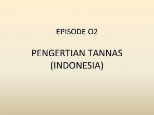 EPISODE O 2 PENGERTIAN TANNAS INDONESIA ETIMOLOGIS KETAHANAN