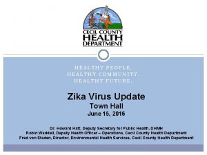 HEALTHY PEOPLE HEALTHY COMMUNITY HEALTHY FUTURE Zika Virus