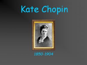 Kate Chopin 1850 1904 Her life Kate OFlahert