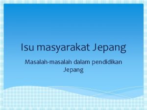 Isu masyarakat Jepang Masalahmasalah dalam pendidikan Jepang Daftar