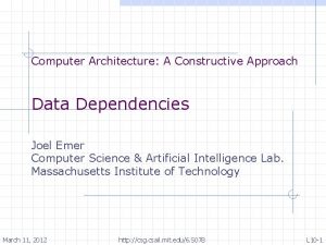 Computer Architecture A Constructive Approach Data Dependencies Joel