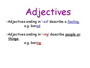Adjectives Adjectives ending in ed describe a feeling