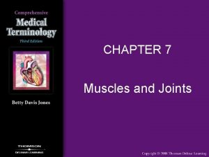 CHAPTER 7 Muscles and Joints Muscles Overview Muscles