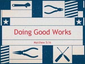 Doing Good Works Matthew 5 16 Doing Good