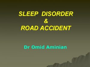 SLEEP DISORDER ROAD ACCIDENT Dr Omid Aminian Occupation