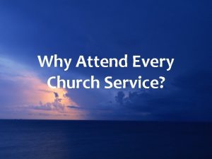 Why Attend Every Church Service 1 Peter 4