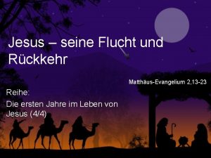 Jesus seine Flucht und Rckkehr MatthusEvangelium 2 13