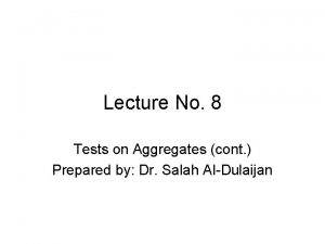 Lecture No 8 Tests on Aggregates cont Prepared