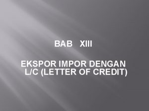 BAB XIII EKSPOR IMPOR DENGAN LC LETTER OF