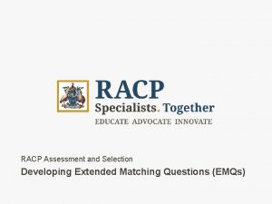 RACP Assessment and Selection Developing Extended Matching Questions
