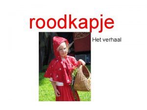 roodkapje Het verhaal Er was een lief klein