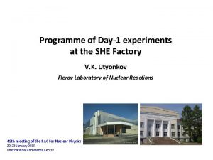 Programme of Day1 experiments at the SHE Factory