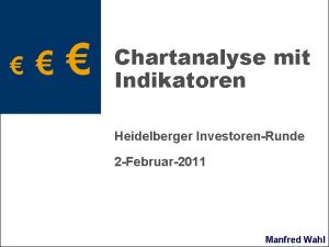 Chartanalyse mit Indikatoren Heidelberger InvestorenRunde 2 Februar2011 Manfred