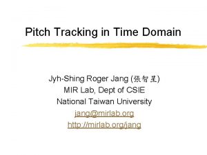 Pitch Tracking in Time Domain JyhShing Roger Jang