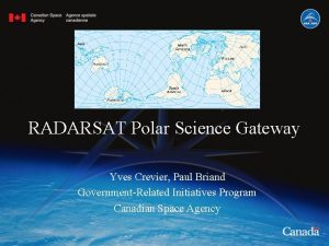 RADARSAT Polar Science Gateway Yves Crevier Paul Briand
