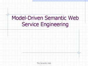 ModelDriven Semantic Web Service Engineering The Semantic Web