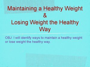 Maintaining a Healthy Weight Losing Weight the Healthy