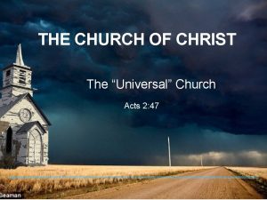 THE CHURCH OF CHRIST The Universal Church Acts