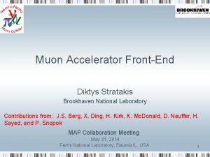 Muon Accelerator FrontEnd Diktys Stratakis Brookhaven National Laboratory