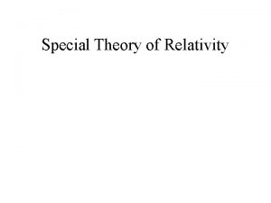 Special Theory of Relativity Special Relativity I Einsteins Special Theory of Relativity Special Relativity I Einsteins