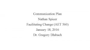 Communication Plan Nathan Spicer Facilitating Change AET 560