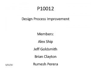 P 10012 Design Process Improvement Members Alex Ship