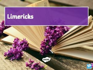 Limericks Walt To recognise the features of limerick