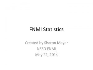FNMI Statistics Created by Sharon Meyer NESD FNMI