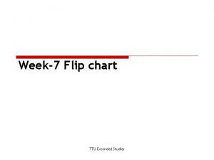 Week7 Flip chart TTU Extended Studies troppomolto tutto